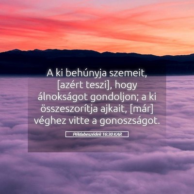Picture 05 - Példabeszédek 16:30 KAR - A ki behúnyja szemeit, [azért teszi], hogy - Bible Verse Picture