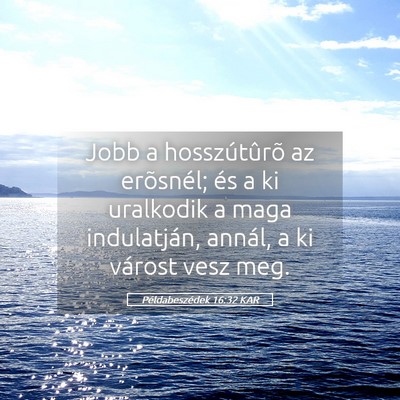 Picture 05 - Példabeszédek 16:32 KAR - Jobb a hosszútûrõ az erõsnél; és a ki - Bible Verse Picture