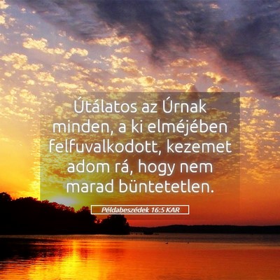 Picture 05 - Példabeszédek 16:5 KAR - Útálatos az Úrnak minden, a ki elméjében - Bible Verse Picture