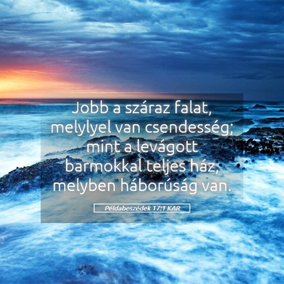 Picture 05 - Példabeszédek 17:1 KAR - Jobb a száraz falat, melylyel van csendesség; - Bible Verse Picture