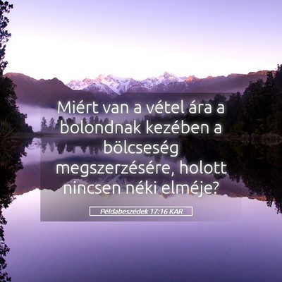 Picture 05 - Példabeszédek 17:16 KAR - Miért van a vétel ára a bolondnak kezében a - Bible Verse Picture