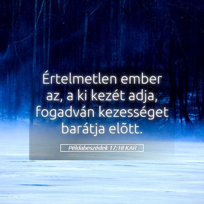 Picture 05 - Példabeszédek 17:18 KAR - Értelmetlen ember az, a ki kezét adja, - Bible Verse Picture
