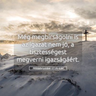 Picture 05 - Példabeszédek 17:26 KAR - Még megbirságolni is az igazat nem jó, a - Bible Verse Picture
