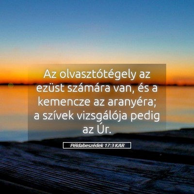 Picture 05 - Példabeszédek 17:3 KAR - Az olvasztótégely az ezüst számára van, és - Bible Verse Picture