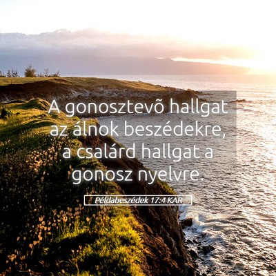 Picture 05 - Példabeszédek 17:4 KAR - A gonosztevõ hallgat az álnok beszédekre, a - Bible Verse Picture