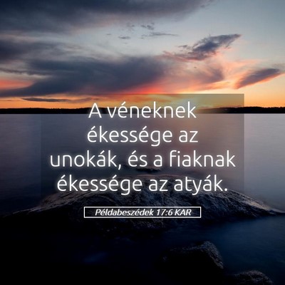 Picture 05 - Példabeszédek 17:6 KAR - A véneknek ékessége az unokák, és a fiaknak - Bible Verse Picture