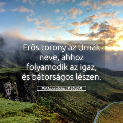 Picture 05 - Példabeszédek 18:10 KAR - Erõs torony az Úrnak neve, ahhoz folyamodik az - Bible Verse Picture