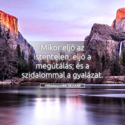 Picture 05 - Példabeszédek 18:3 KAR - Mikor eljõ az istentelen, eljõ a megútálás; - Bible Verse Picture