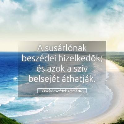 Picture 05 - Példabeszédek 18:8 KAR - A susárlónak beszédei hizelkedõk; és azok a - Bible Verse Picture
