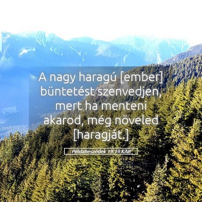 Picture 05 - Példabeszédek 19:19 KAR - A nagy haragú [ember] büntetést szenvedjen, - Bible Verse Picture