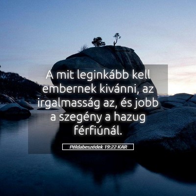 Picture 05 - Példabeszédek 19:22 KAR - A mit leginkább kell embernek kivánni, az - Bible Verse Picture
