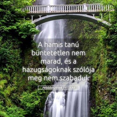 Picture 05 - Példabeszédek 19:5 KAR - A hamis tanú büntetetlen nem marad, és a - Bible Verse Picture