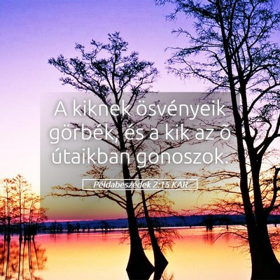 Picture 05 - Példabeszédek 2:15 KAR - A kiknek ösvényeik görbék, és a kik az õ - Bible Verse Picture