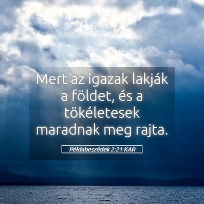 Picture 05 - Példabeszédek 2:21 KAR - Mert az igazak lakják a földet, és a - Bible Verse Picture