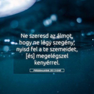 Picture 05 - Példabeszédek 20:13 KAR - Ne szeresd az álmot, hogy ne légy szegény; - Bible Verse Picture