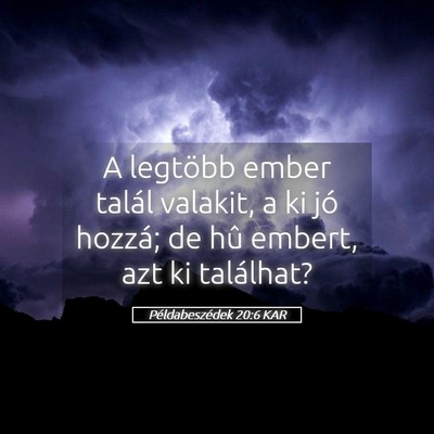 Picture 05 - Példabeszédek 20:6 KAR - A legtöbb ember talál valakit, a ki jó hozzá; - Bible Verse Picture