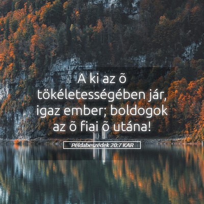 Picture 05 - Példabeszédek 20:7 KAR - A ki az õ tökéletességében jár, igaz ember; - Bible Verse Picture