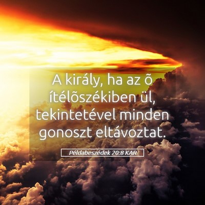 Picture 05 - Példabeszédek 20:8 KAR - A király, ha az õ ítélõszékiben ül, - Bible Verse Picture