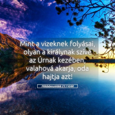 Picture 05 - Példabeszédek 21:1 KAR - Mint a vizeknek folyásai, olyan a királynak - Bible Verse Picture