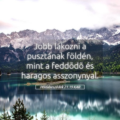 Picture 05 - Példabeszédek 21:19 KAR - Jobb lakozni a pusztának földén, mint a - Bible Verse Picture