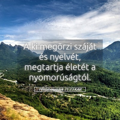 Picture 05 - Példabeszédek 21:23 KAR - A ki megõrzi száját és nyelvét, megtartja - Bible Verse Picture