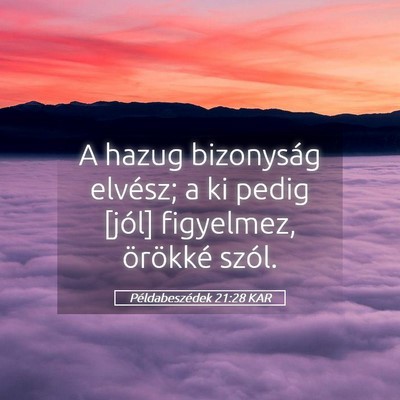 Picture 05 - Példabeszédek 21:28 KAR - A hazug bizonyság elvész; a ki pedig [jól] - Bible Verse Picture