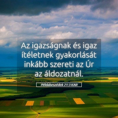 Picture 05 - Példabeszédek 21:3 KAR - Az igazságnak és igaz ítéletnek gyakorlását - Bible Verse Picture