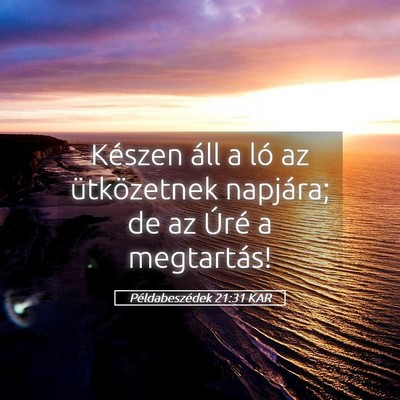 Picture 05 - Példabeszédek 21:31 KAR - Készen áll a ló az ütközetnek napjára; de - Bible Verse Picture