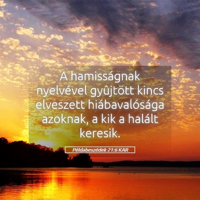 Picture 05 - Példabeszédek 21:6 KAR - A hamisságnak nyelvével gyûjtött kincs - Bible Verse Picture