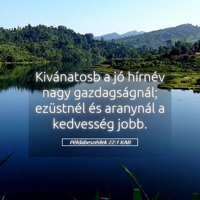 Picture 05 - Példabeszédek 22:1 KAR - Kivánatosb a jó hírnév nagy gazdagságnál; - Bible Verse Picture