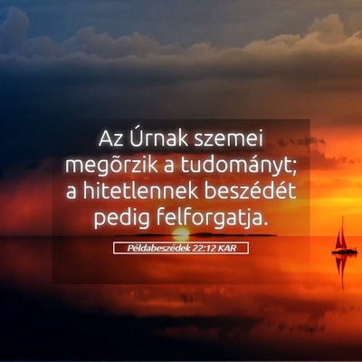 Picture 05 - Példabeszédek 22:12 KAR - Az Úrnak szemei megõrzik a tudományt; a - Bible Verse Picture