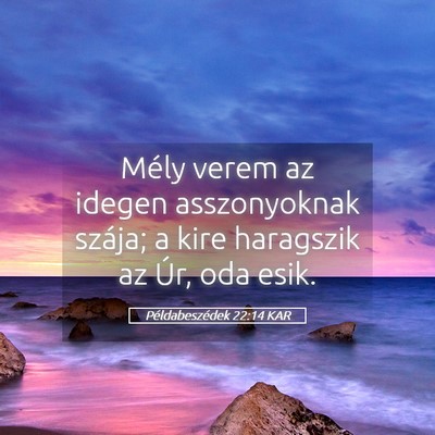 Picture 05 - Példabeszédek 22:14 KAR - Mély verem az idegen asszonyoknak szája; a kire - Bible Verse Picture
