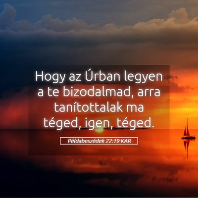 Picture 05 - Példabeszédek 22:19 KAR - Hogy az Úrban legyen a te bizodalmad, arra - Bible Verse Picture