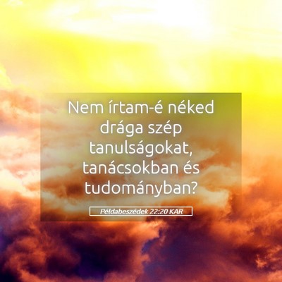Picture 05 - Példabeszédek 22:20 KAR - Nem írtam-é néked drága szép tanulságokat, - Bible Verse Picture