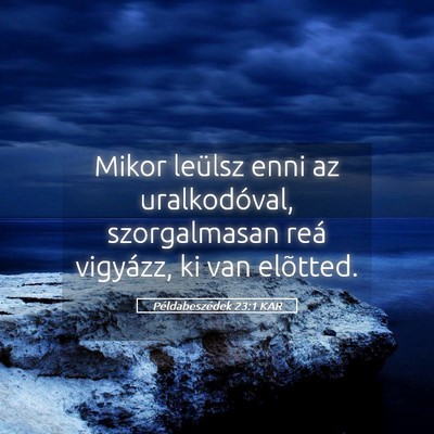 Picture 05 - Példabeszédek 23:1 KAR - Mikor leülsz enni az uralkodóval, szorgalmasan - Bible Verse Picture