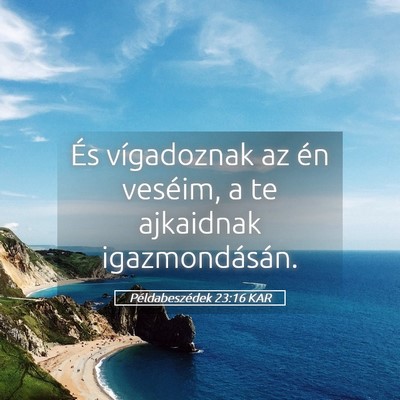 Picture 05 - Példabeszédek 23:16 KAR - És vígadoznak az én veséim, a te ajkaidnak - Bible Verse Picture