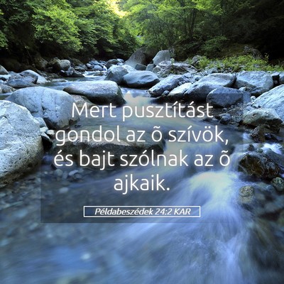 Picture 05 - Példabeszédek 24:2 KAR - Mert pusztítást gondol az õ szívök, és bajt - Bible Verse Picture