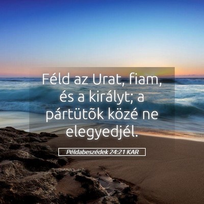Picture 05 - Példabeszédek 24:21 KAR - Féld az Urat, fiam, és a királyt; a - Bible Verse Picture