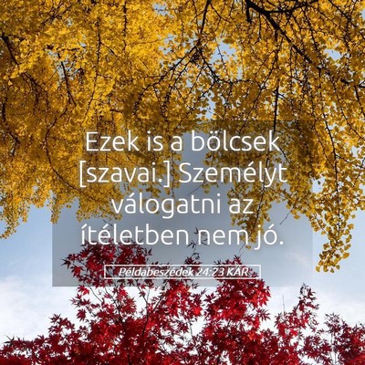 Picture 05 - Példabeszédek 24:23 KAR - Ezek is a bölcsek [szavai.] Személyt válogatni - Bible Verse Picture