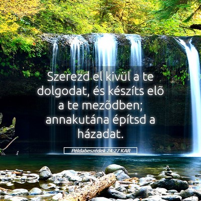 Picture 05 - Példabeszédek 24:27 KAR - Szerezd el kivül a te dolgodat, és készíts - Bible Verse Picture