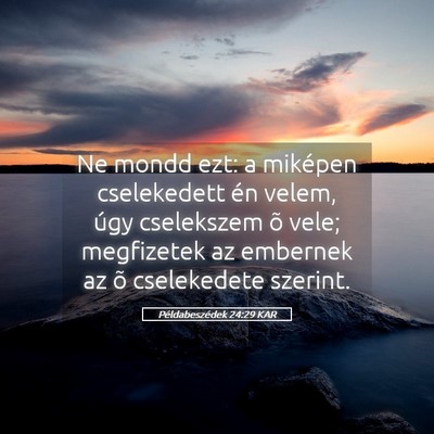 Picture 05 - Példabeszédek 24:29 KAR - Ne mondd ezt: a miképen cselekedett én velem, - Bible Verse Picture