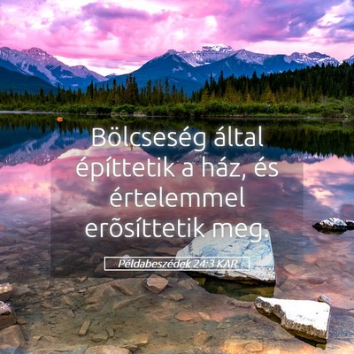 Picture 05 - Példabeszédek 24:3 KAR - Bölcseség által építtetik a ház, és - Bible Verse Picture