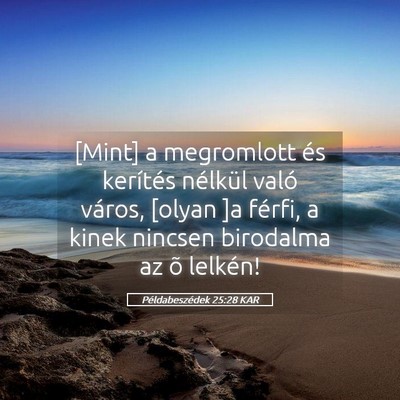 Picture 05 - Példabeszédek 25:28 KAR - [Mint] a megromlott és kerítés nélkül való - Bible Verse Picture