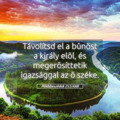Picture 05 - Példabeszédek 25:5 KAR - Távolítsd el a bûnöst a király elõl, és - Bible Verse Picture