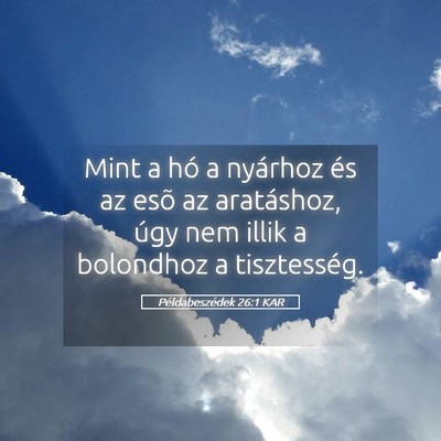 Picture 05 - Példabeszédek 26:1 KAR - Mint a hó a nyárhoz és az esõ az aratáshoz, - Bible Verse Picture