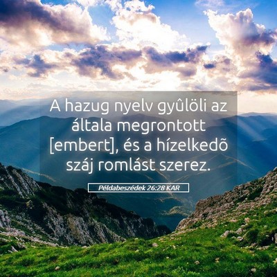 Picture 05 - Példabeszédek 26:28 KAR - A hazug nyelv gyûlöli az általa megrontott - Bible Verse Picture