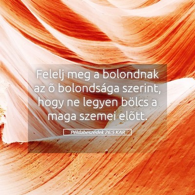 Picture 05 - Példabeszédek 26:5 KAR - Felelj meg a bolondnak az õ bolondsága szerint, - Bible Verse Picture