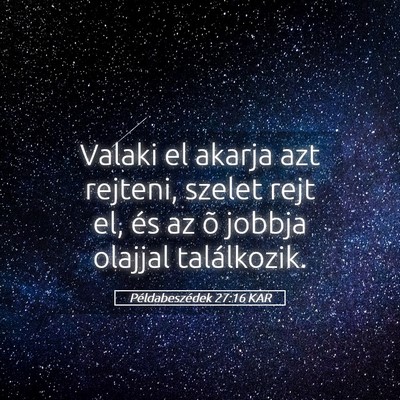 Picture 05 - Példabeszédek 27:16 KAR - Valaki el akarja azt rejteni, szelet rejt el, és - Bible Verse Picture