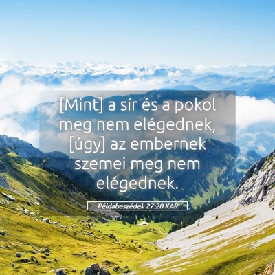 Picture 05 - Példabeszédek 27:20 KAR - [Mint] a sír és a pokol meg nem elégednek, - Bible Verse Picture