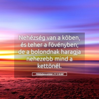 Picture 05 - Példabeszédek 27:3 KAR - Nehézség van a kõben, és teher a fövényben; - Bible Verse Picture